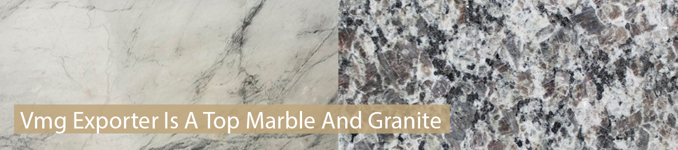 Vmg Exporter Is A Top Marble And Granite Manufacturer Company